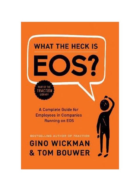 What The Heck Is EOS: A Complete Guide For Employees In Companies Running On EOS Hardcover English by Gino Wickman - 5 September 2017