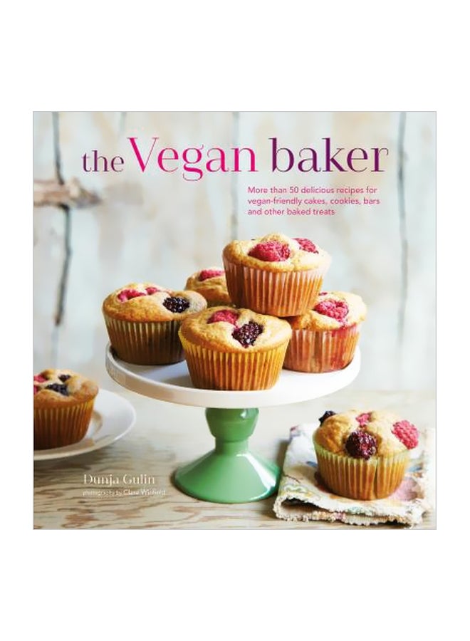 الخباز النباتي: أكثر من 50 وصفة لذيذة لكعكات، بسكويت، بارز وغيرها من الحلويات المخبوزة الصديقة للنباتيين