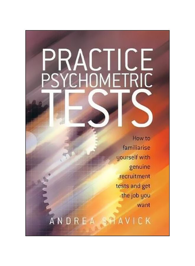 Practice Psychometric Tests: How To Familiarise Yourself With Genuine Recruitment Tests And Get The Job You Want Paperback English by Andrea Shavick - 28 January 2005 