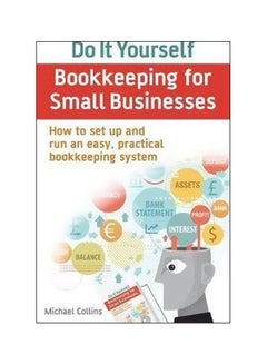 Do It Yourself Bookkeeping For Small Businesses: How To Set Up And Run An Easy, Practical Bookkeeping System Paperback English by Michael Collins - 2 February 2016
