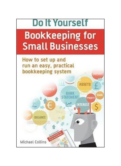 Do It Yourself Bookkeeping For Small Businesses: How To Set Up And Run An Easy, Practical Bookkeeping System Paperback English by Michael Collins - 2 February 2016