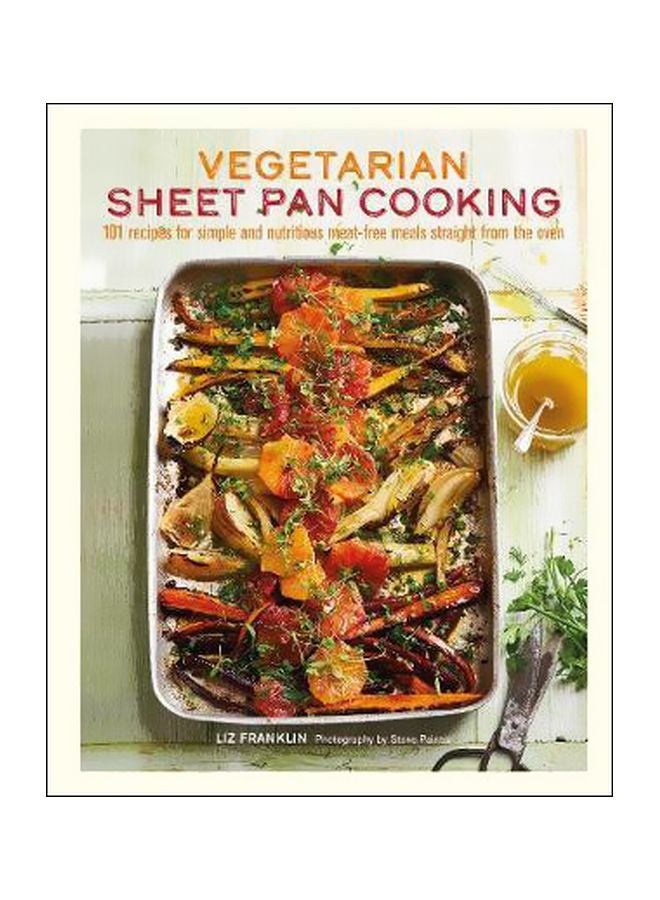 Vegetarian Sheet Pan Cooking: 101 Recipes For Simple And Nutritious Meat-free Meals Straight From The Oven Hardcover English by Liz Franklin - 9 October 2018