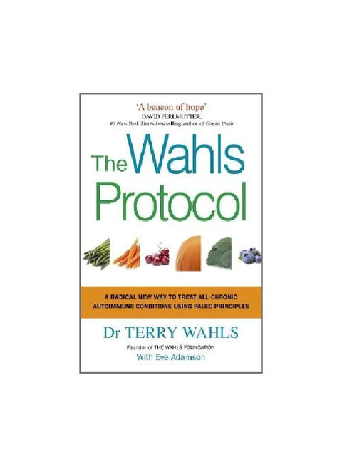 The Wahls Protocol: A Radical New Way To Treat All Chronic Autoimmune Conditions Using Paleo Principles Paperback English by Terry Wahls - 30 January 2018