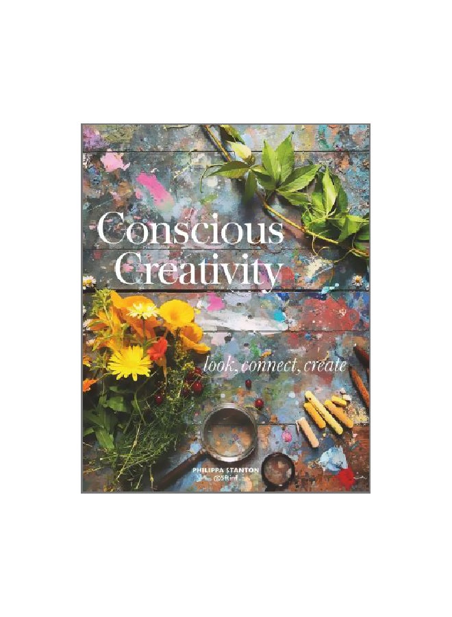Conscious Creativity : Look, Connect, Create Paperback English by Philippa Stanton - 1 January 2019