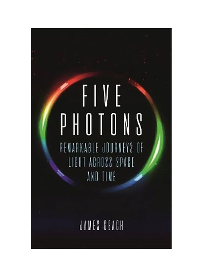 Five Photons: Remarkable Journeys Of Light Across Space And Time Hardcover English by James Geach - 15 November 2018