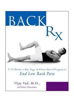 Back Rx : A Fifteen-Minute-a-Day Yoga-and Pilates-Based Program to End Low Back Pain Forever Paperback English by Vijay Vad - 6 May 2004
