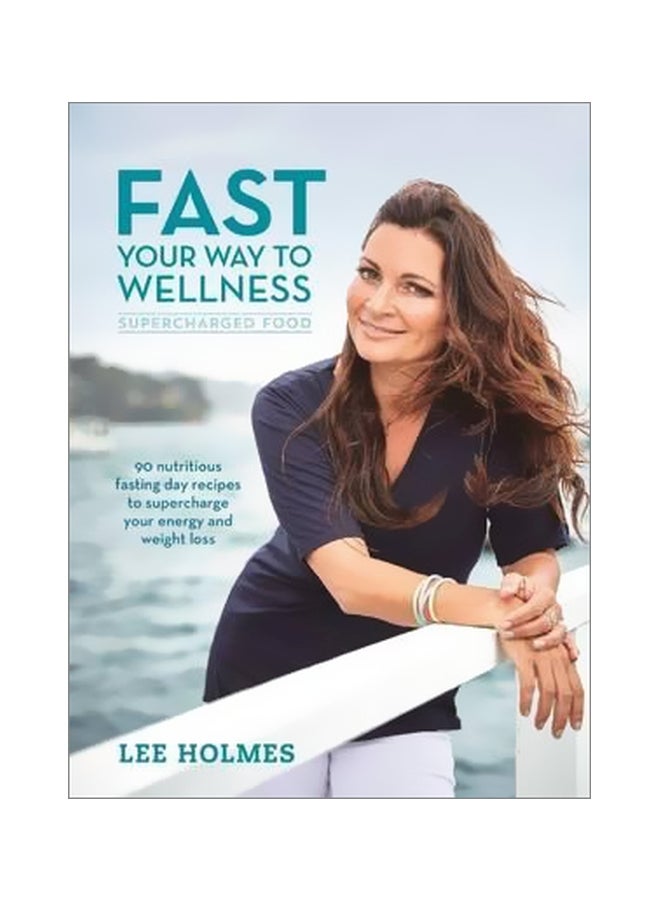 Fast Your Way To Wellness : Supercharged Food Paperback English by Lee Holmes - 25 July 2018