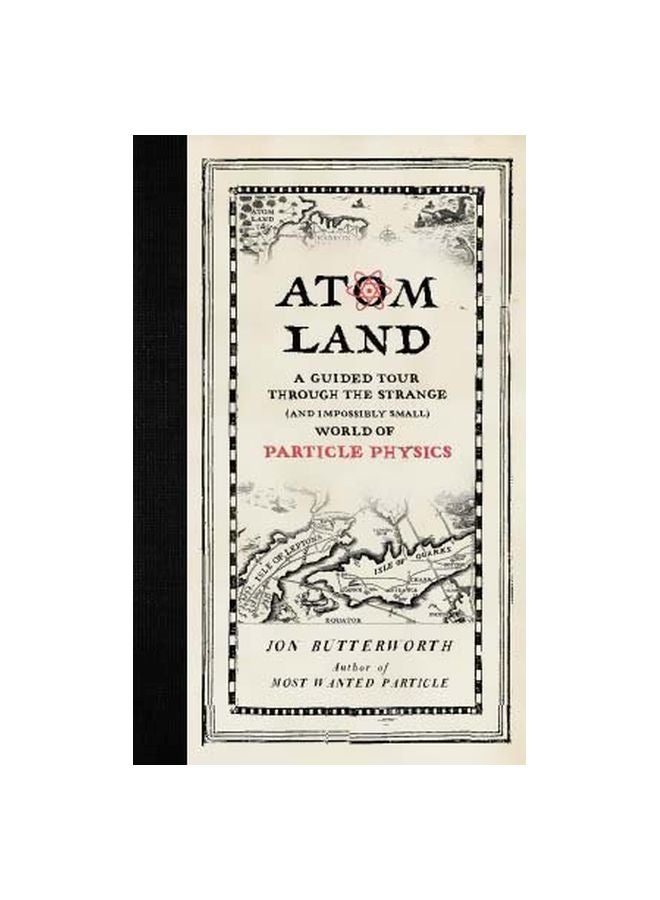 Atom Land : A Guided Tour Through The Strange (And Impossibly Small) World Of Particle Physics Hardcover English by Jon Butterworth - 20 March 2018
