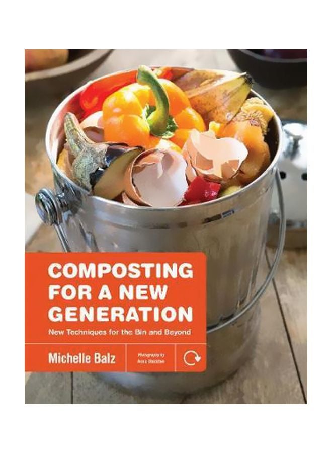 Composting For A New Generation : Latest Techniques For The Bin And Beyond Paperback English by Michelle Balz - 28 December 2017 