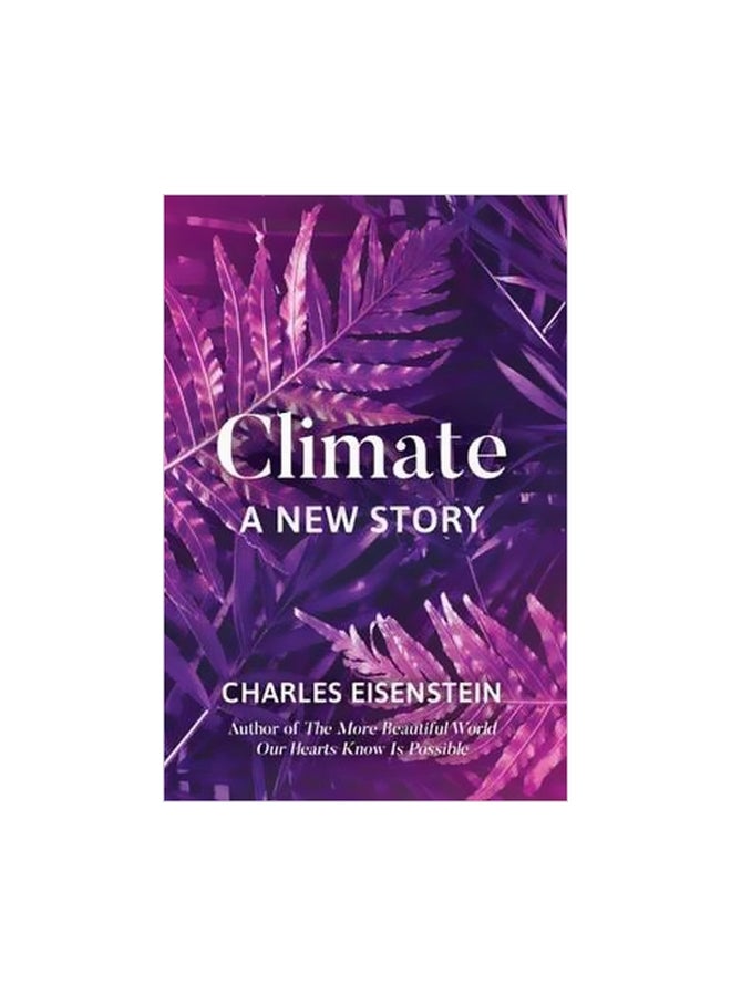 Climate : A New Story Paperback English by Charles Eisenstein - 18 September 2018