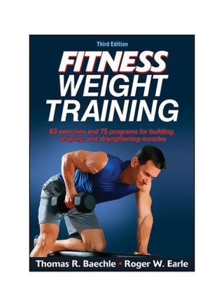 Fitness Weight Training: 63 Exercises And 75 Programs For Building Shaping And Strenthening Muscles Paperback English by Thomas R. Baechle - 1 March 2014 - v1562143902/N27402203A_1