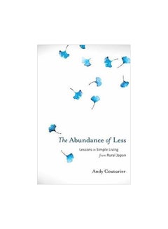 The Abundance Of Less : Lessons In Simple Living From Rural Japan Paperback English by Andy Couturier - 1 August 2017