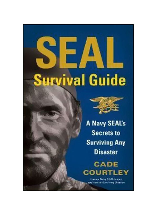 Seal Survival Guide : A Navy Seal's Secrets To Surviving Any Disaster Paperback English by Cade Courtley - 25 February 2014 