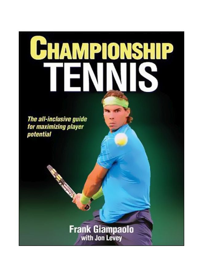 Championship Tennis: The All Inclusive Guide To Maximizing Player Potential Paperback English by Frank Giampaolo - 25 March 2013