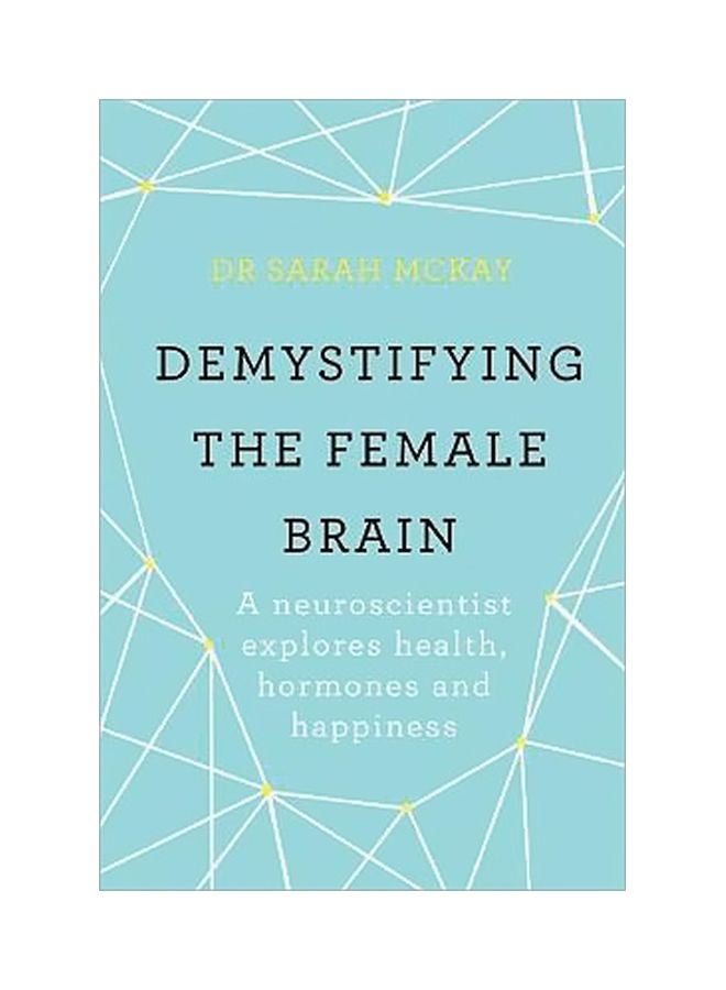 Demystifying The Female Brain: A Neuroscientist Explores Health Hormones And Happiness Paperback English by Dr. Sarah McKay - 12 July 2018