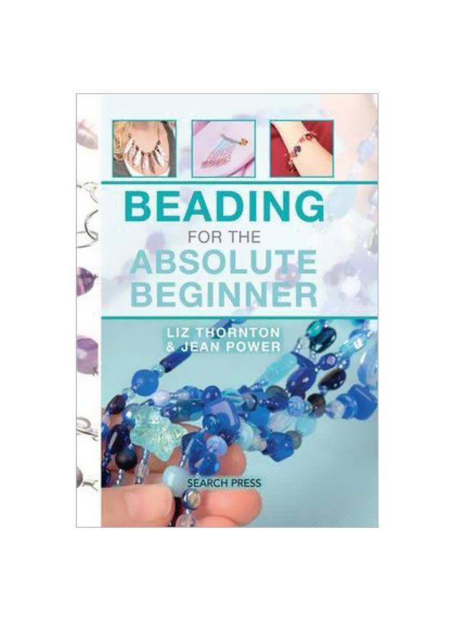 Beading For The Absolute Beginner Spiral Bound English by Jean Power - 7 June 2016