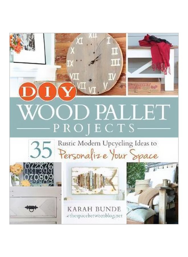 Diy Wood Pallet Projects : 35 Rustic Modern Upcycling Ideas To Personalize Your Space Paperback English by Karah Bunde - 18 September 2014