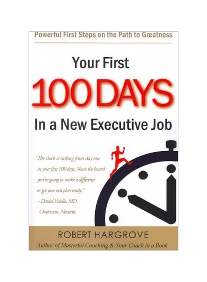 Your First 100 Days In A New Executive Job: Powerful First Steps On The Path To Greatness Paperback English by Robert Hargrove - 20 May 2011