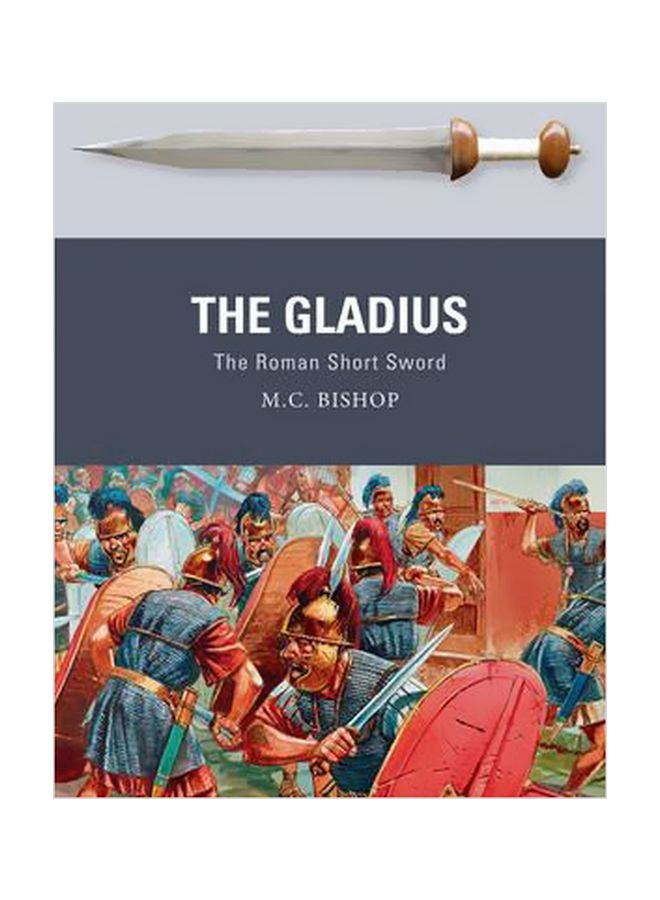 The Gladius: The Roman Short Sword Paperback English by M. C. Bishop - 22 November 2016 