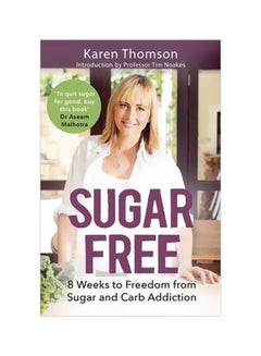 Sugar Free: 8 Weeks To Freedom From Sugar And Carb Addiction Paperback English by Karen Thomson - 9 August 2016 - v1562144075/N27403770A_1