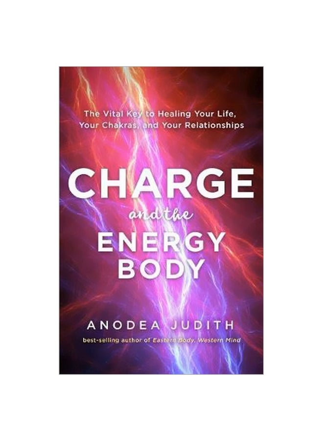 Charge And The Energy Body : An Invitation And Initiation Into The Writing Life Paperback English by Anodea Judith - 10 April 2018