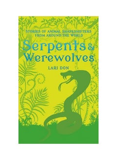 Serpents And Werewolves: Tales Of Animal Shape-Shifters From Around The World Hardcover English by Lari Don - 10 September 2015 