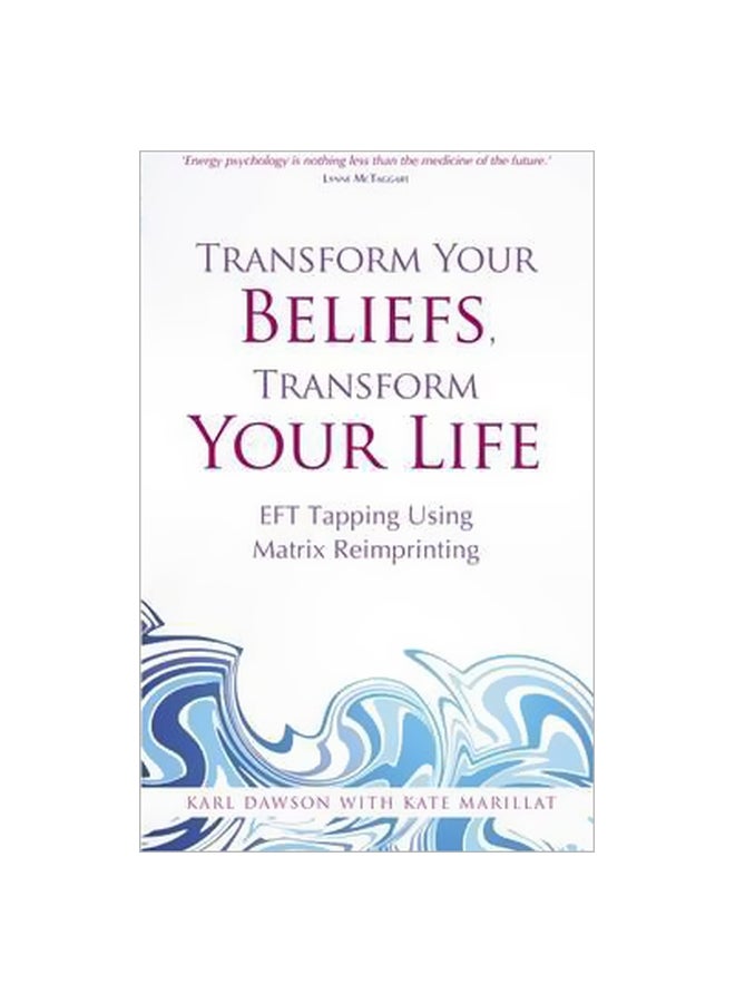 null - Transform Your Beliefs, Transform Your Life: EFT Tapping Using Matrix Reimprinting Paperback English by Karl Dawson - 1 September 2014 - Image 1