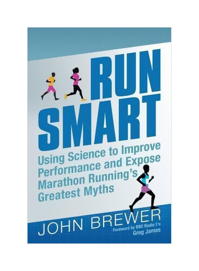 Run Smart: Using Science To Improve Performance And Expose Marathon Running's Greatest Myths Paperback English by John Brewer - 21 November 2017 
