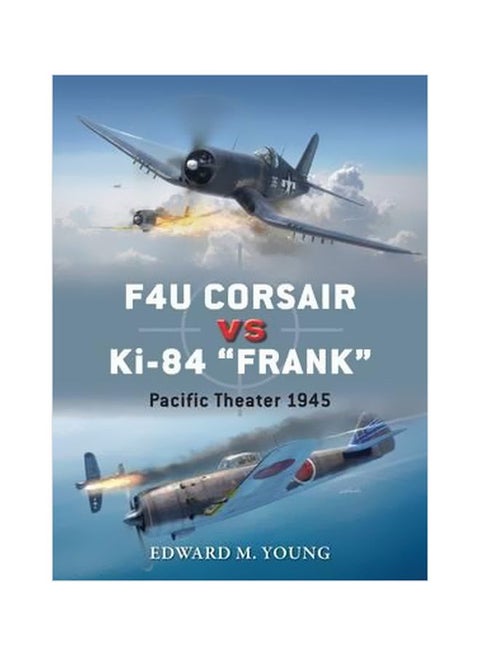 F4U Corsair Vs Ki-84 "Frank": Pacific Theater 1945 Paperback English by Edward M. Young - 24 May 2016