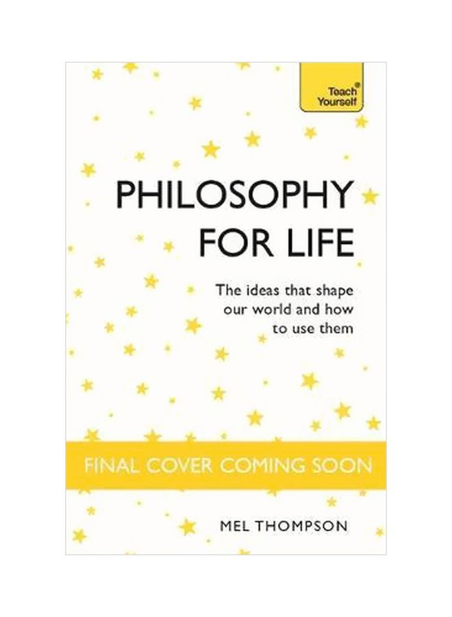 Philosophy For Life: The Ideas That Shape Our World And How To Use Them Paperback English by Mel Thompson - 30 January 2018