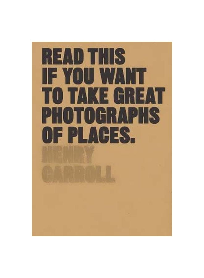 Read This If You Want To Take Great Photographs Of Places Paperback English by Henry Carroll - 21 March 2017 