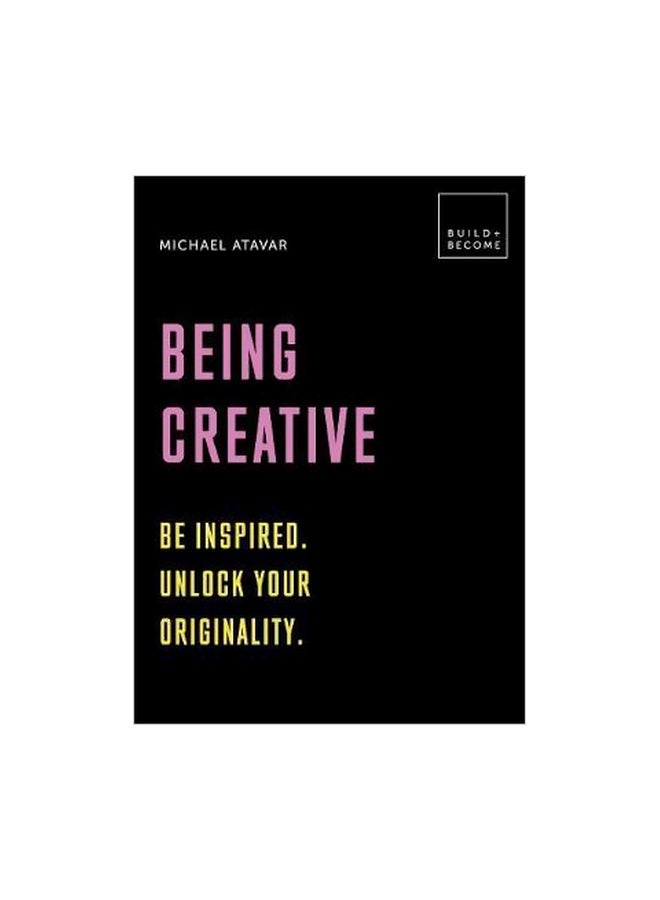 Being Creative: Be Inspired. Unlock Your Originality. Hardcover English by Michael Atavar - 3 May 2018 