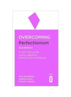 Overcoming Perfectionism 2nd Edition: A Self-Help Guide Using Scientifically Supported Cognitive Behavioural Techniques Paperback English by Roz Shafran - 30 April 2019
