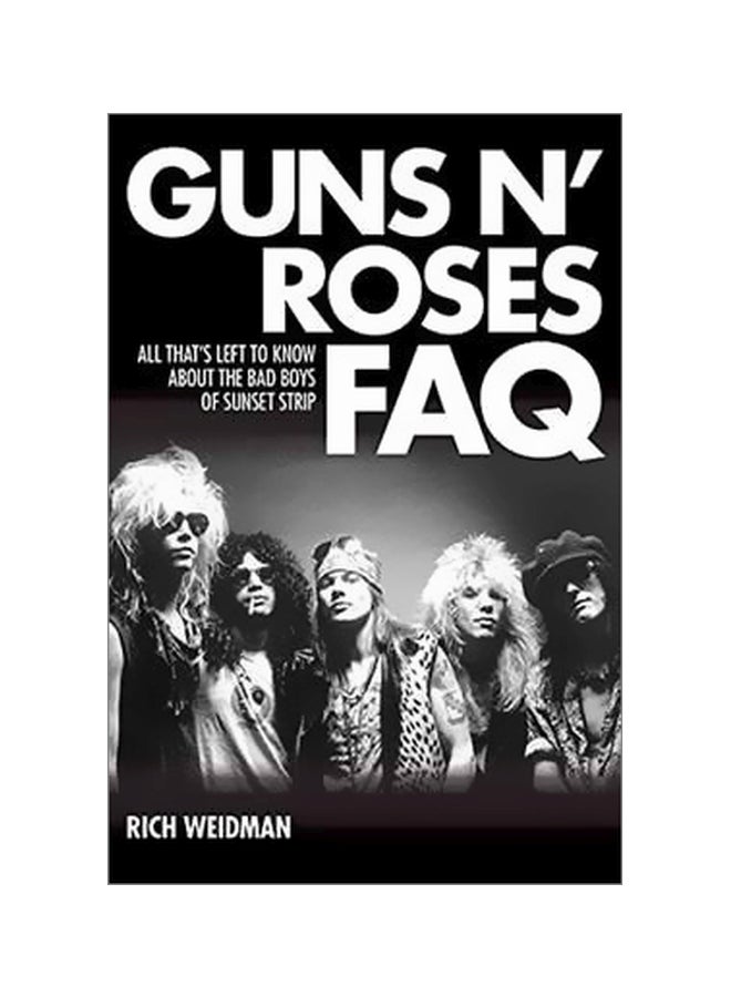 Guns N' Roses Faq : All That's Left To Know About The Bad Boys Of Sunset Strip Paperback English by Rich Weidman - 1 April 2017