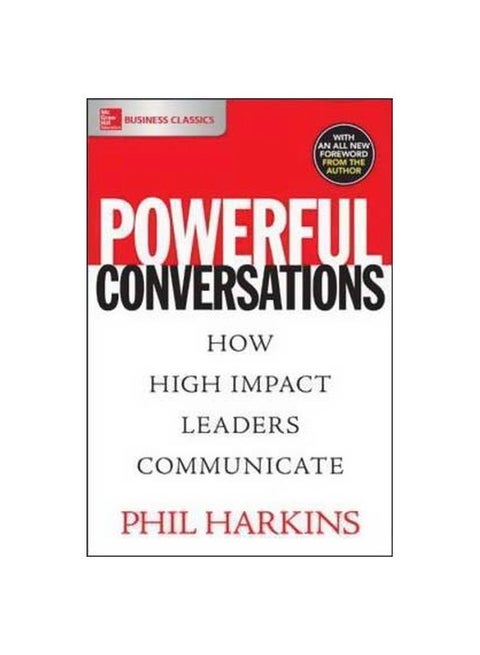 Powerful Conversations: How High Impact Leaders Communicate Paperback English by Phil Harkins - 6 August 2017
