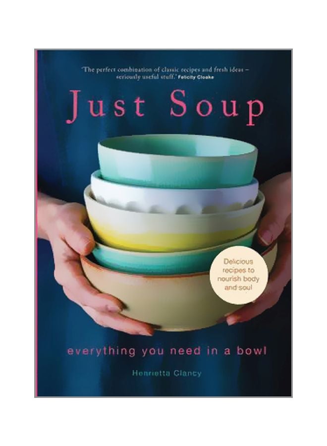 Just Soup: Fifty Mouth Watering Recipes For Health And Life Hardcover English by Henrietta Clancy - 23 March 2016