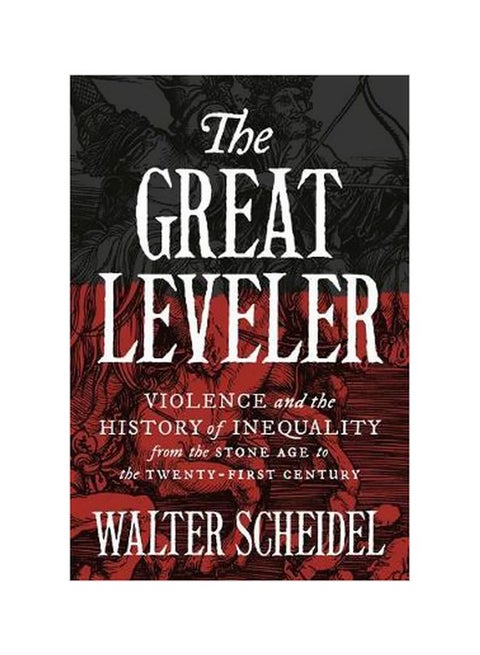 The Great Leveler: Violence and the History of Inequality from the Stone Age to the Twenty-First Century Paperback English by Walter Scheidel - 21 September 2018