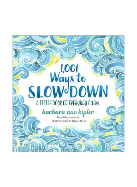 1, 001 Ways To Slow Down: A Little Book Of Everyday Calm Hardcover English by Barbara Ann Kipfer - 4 May 2017