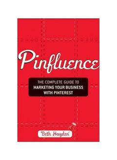 Pinfluence: The Complete Guide To Marketing Your Business With Pinterest Paperback English by Beth Hayden - 4 October 2012