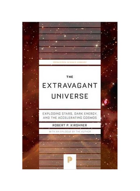 The Extravagant Universe: Exploding Stars, Dark Energy, and the Accelerating Cosmos Paperback English by Robert P. Kirshner - 1 December 2016