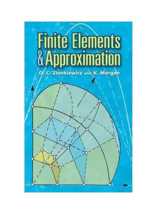 Finite Elements And Approximation Paperback English by O. C. Zienkiewicz - 6 October 2006 