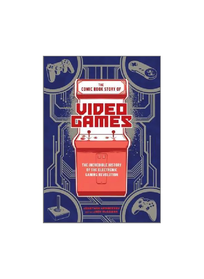 The Comic Book Story Of Video Games: The Incredible History Of The Electronic Gaming Revolution Paperback English by Jonathan Hennessey - 26 October 2017 
