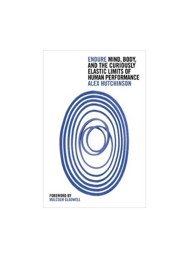 Endure : Mind, Body And The Curiously Elastic Limits Of Human Performance Paperback English by Alex Hutchinson - 8 February 2018 