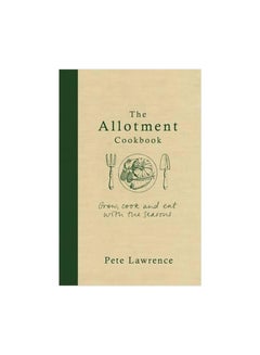 The Allotment Cookbook : Grow Cook And Eat With The Seasond Hardcover English by Pete Lawrence - 13 December 2016