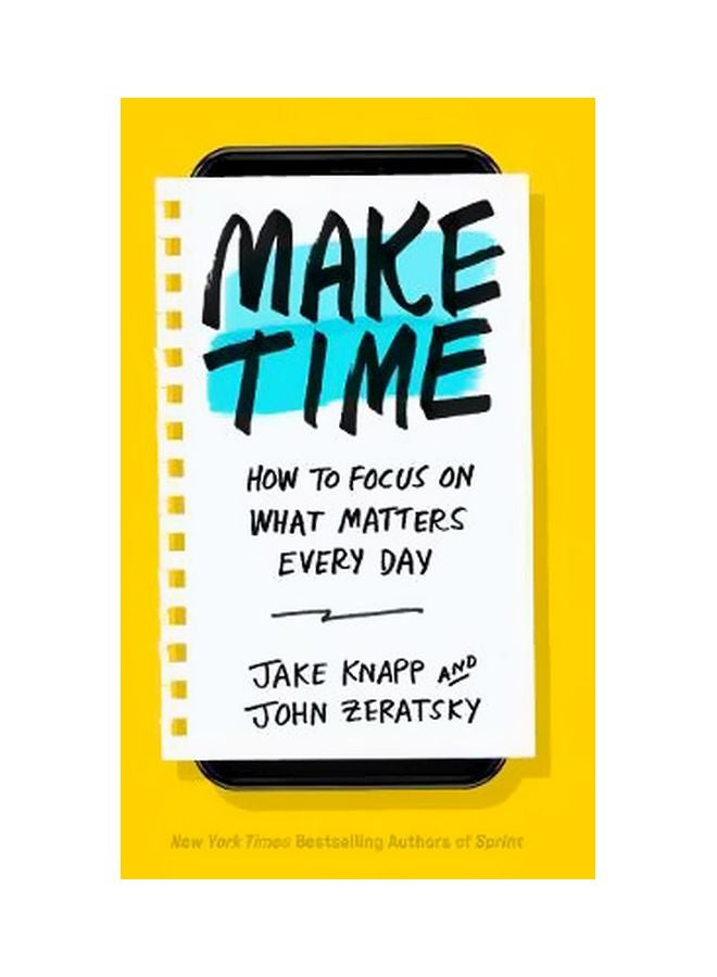 Make Time: How To Focus On What Matters Every Day Paperback English by Jake Knapp - 18 October 2018 