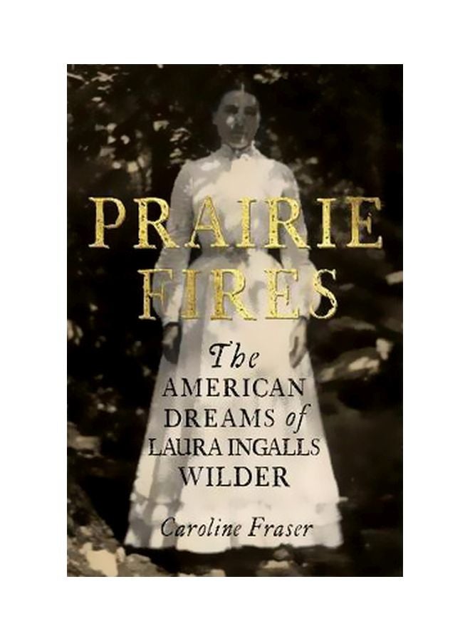 Prairie Fires: The American Dreams Of Laura Ingalls Wilder Paperback English by Caroline Fraser - 23 November 2017