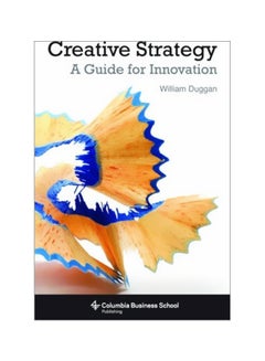 Creative Strategy: A Guide For Innovation Paperback English by William Duggan - 17 October 2014