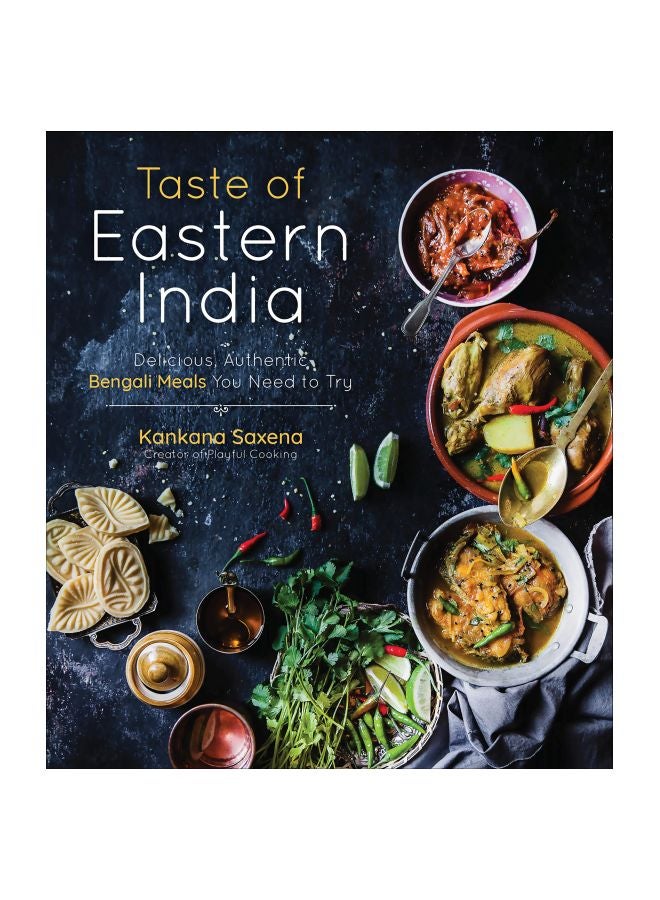 Taste Of Eastern India : Delicious Authentic Bengali Meals You Need To Try Paperback English by Kankana Saxena - 18 September 2018 
