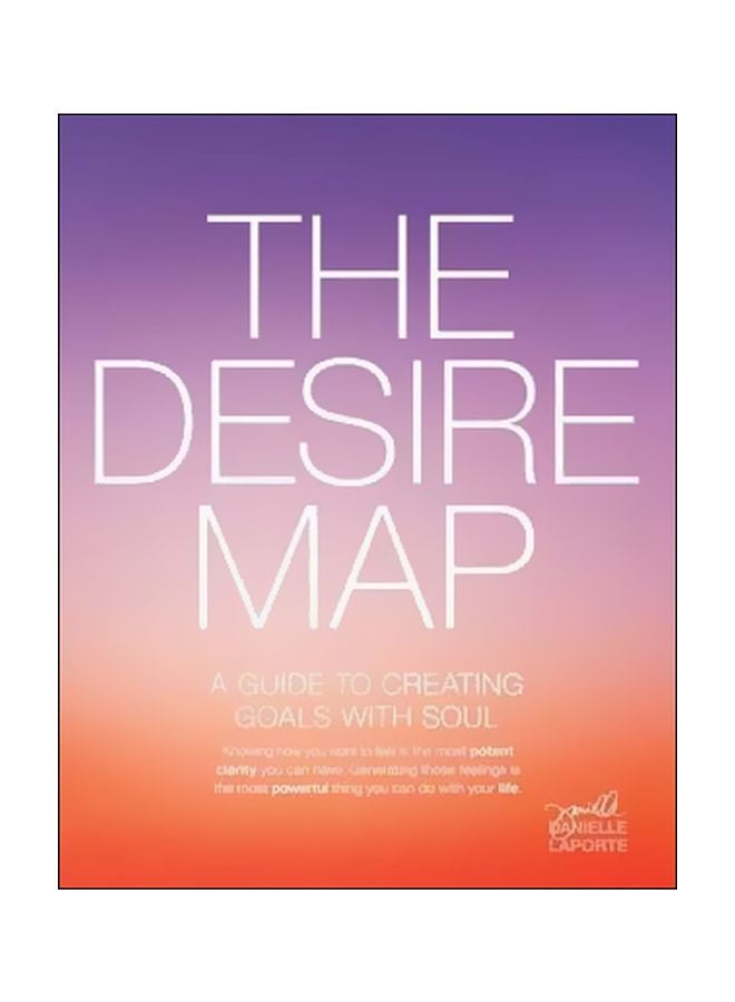 The Desire Map : A Guide To Creating Goals With Soul Paperback English by Danielle Laporte - 1 January 2014 