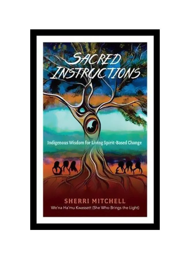 Sacred Instructions : Indigenous Wisdom For Living Spirit-based Change Paperback English by Sherri Mitchell - 13 February 2018